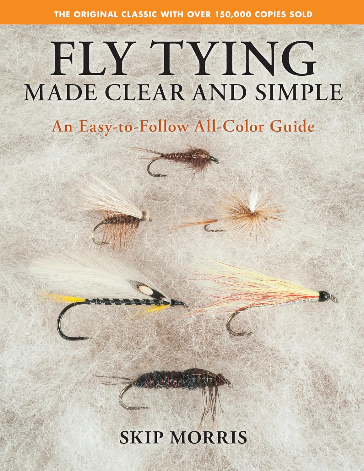 Fly Tying Made Clear and Simple An Easy To Follow All-Color Guide