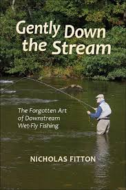 GENTLY DOWN THE STREAM: The forgotten art of wet-fly fishing. (Hardback)
