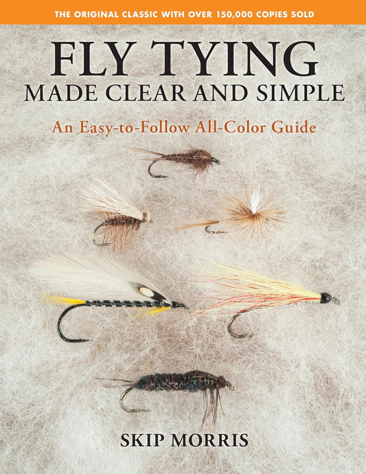 Fly Tying Made Clear and Simple An Easy To Follow All-Color Guide