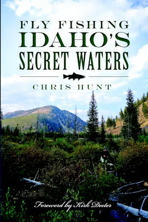 FLY FISHING IDAHOS SECRET WATERS