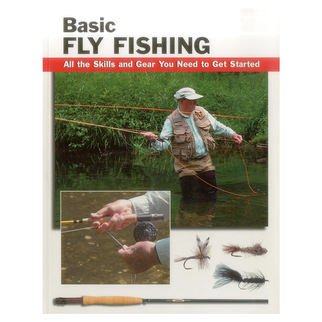 Basic Fly Fishing: All the Skills and Gear You Need to Get Started