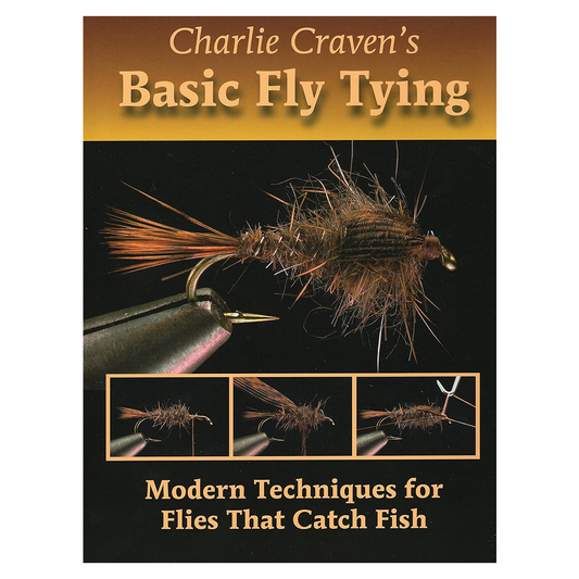 Charlie Craven's Basic Fly Tying: Modern Techniques for Flies That Catch Fish